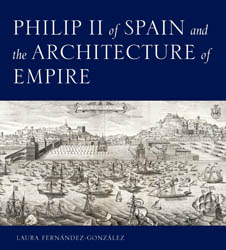 Philip II of Spain and the Architecture of Empire